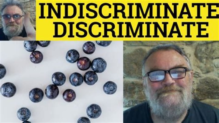 Are discriminate and indiscriminate?